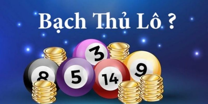 Khái niệm bạch thủ lô và cách hiểu đúng đắn về nó